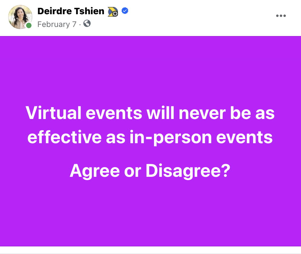 Example awareness post: a Facebook post from Deirdre Tshien with a bold graphic reading "Virtual events will never be as effective as in-person events — Agree or Disagree?"